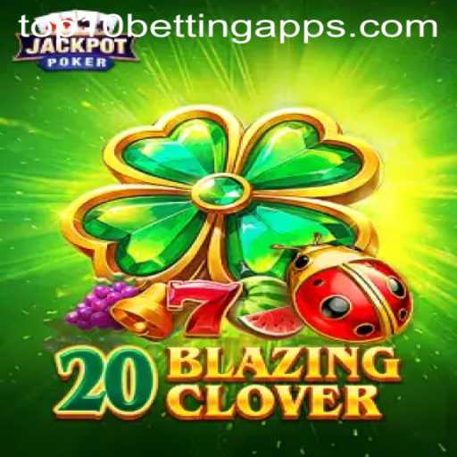 Exploring 20BlazingClover: A Dive into the Latest Gaming Sensation with Top 10 Betting Apps